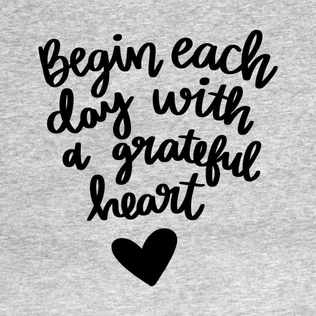 Begin Each Day with a Grateful Heart t-shirt by Chenstudio